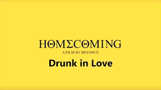 Homecoming Drunk in love lyrics  Beyonce