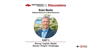 Discussion with Ross Beaty  |  Natural Resource Businessman  |  Part 2