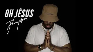 JHAYDEN - Oh Jésus