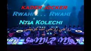 Kader Jocker - Rwahi rwahi ... ntia Kolechi ... رواحي رواحي انت كوليشي - Remixer ParDj SaMiR MgN