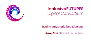 Digital Consortium Lecture - Reality as Materialized Ideology  Inaugural lecture by Slavoj Zizek