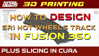 How to Design SR1 Hot Wheels Track to 3D Print Using Fusion 360 and Slice in Cura