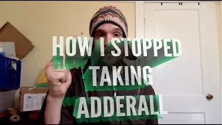 HOW I STOPPED TAKING ADDERALL, how to deal with amphetamine withdrawal