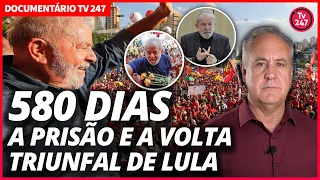 580 dias - A prisão e a volta triunfal de Lula