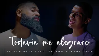 TODAVIA ME ALEGRAREI | Jeyzer Maia feat. Thiago Evangelista (Cover) Samuel Messias