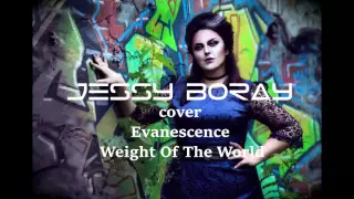 Evanescence - Weight Of The World | cover by Jessy Boray (music video)