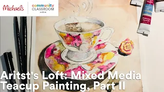 Online Class: Aritst's Loft: Mixed Media Teacup Painting, Part II | Michaels