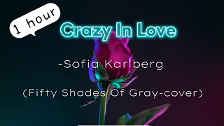 "Crazy In Love" 1 HOUR -Sofia Karlberg(Fifty Shades Of Gray-cover)