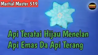 Martial Master 519 ‼️Api Teratai Hijau Menelan Api Emas Dan Api Terang