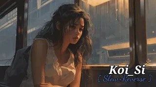 Koi_Si__[Slow+Reverse]__Song__Afsana_Khan___Nirmaan__Enzo___Ik_Vi_Hanju_Aya_Na_Marjane_Nu_Mere_Bina