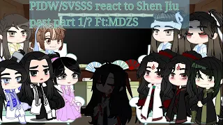 PIDW/SVSSS react to Shen Jiu past part 1/? ft:MDZS