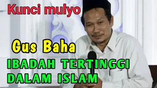 GUS BAHA || ibadah Tertinggi Dalam Islam