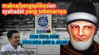 Syahadat yang sebenarnya_kitab sirrul asror_syekh abdul qodir al jaelani||dr. Fahruddin faiz