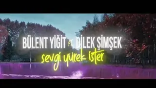 BÜLENT YİĞİT FT DİLEK ŞİMŞEK -SEVGİ YÜREK İSTER (AYBALAM)