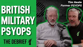 BRITISH MILITARY PSYOPS | THE DEBRIEF | Former PSYOPS Tim Heale