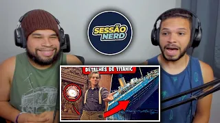 47 DETALHES que você PERDEU em TITANIC (Análise, Easter eggs & Curiosidades) | Sessão Nerd