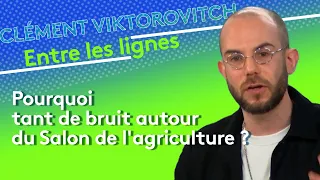 Clément Viktorovitch : Pourquoi tant de bruit autour du Salon de l'agriculture ?