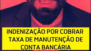 INDENIZAÇÃO POR COBRANÇA DE TAXA DE MANUTENÇÃO DE CONTA BANCÁRIA. SERÁ?