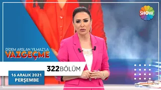 Didem Arslan Yılmaz'la Vazgeçme 322. Bölüm | 16 Aralık 2021