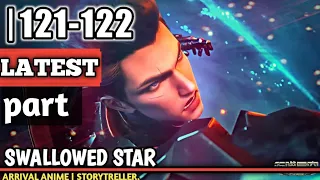 SWALLOWED STAR 121-122 LATEST PART I Martial Practitioner part 121-122 in hindi I ARRIVE ANIME