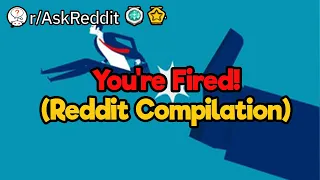 You're Fired! (Reddit Compilation)