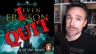 I QUIT Gardens of the Moon by Steven Erikson