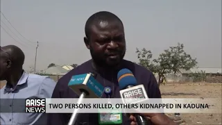 TWO PERSONS KILLED, OTHERS KIDNAPPED IN KADUNA - ARISE NEWS REPORT