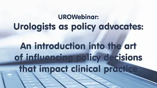 UROWebinar: Urologists as policy advocates: Intro of policy decisions that impact clinical practice