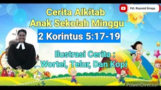 Cerita Alkitab Anak Sekolah Minggu. 2 Korintus 5:17-19 | Menjadi Manusia Baru.