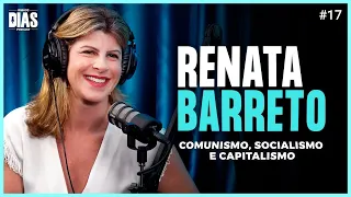 Renata Barreto - COMUNISMO, SOCIALISMO E CAPITALISMO | Irmãos Dias Podcast #17