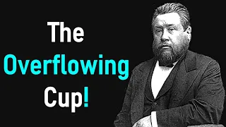 The Overflowing Cup! - Charles Spurgeon Sermon (Psalm 23)
