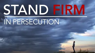 12) Stand Firm in Persecution