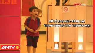 Mẹo dạy trẻ kỹ năng an toàn khi đi lạc trong trung tâm thương mại | Kỹ năng sống 2019 | ANTV