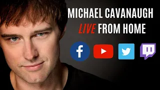 Michael Cavanaugh - Live From Home Episode 127