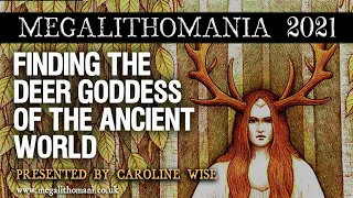 Finding the Deer Goddess of the Ancient World | Caroline Wise | Megalithomania 2021