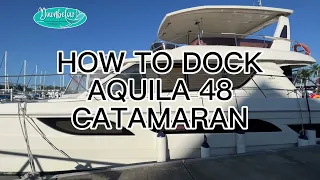 How to dock your Aquila 48 Catamaran