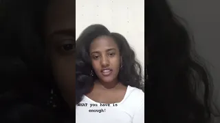 what u have is  enough /ደለካ እኹል እዩ