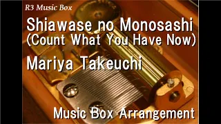 Shiawase no Monosashi (Count What You Have Now)/Mariya Takeuchi [Music Box]