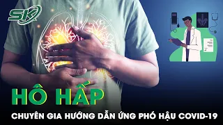 Hô Hấp: Chuyên Gia Hướng Dẫn Ứng Phó Hậu COVID-19 | SKĐS