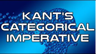Kant’s Categorical Imperative and Kantian Ethics Explained - Philosophy