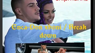 Enca ft Don Xhoni - Break Down/chipmunks Version !