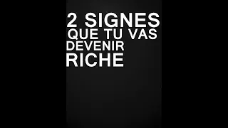 2 SIGNES QUE TU VAS DEVENIR RICHE