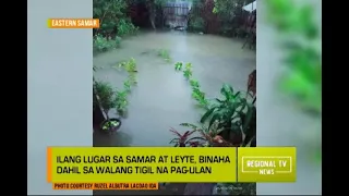 Regional TV News: Ilang Lugar sa Samar at Leyte, Binaha