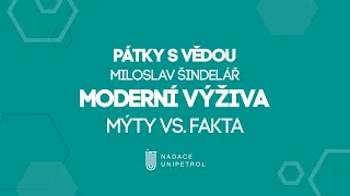 Pátky s vědou – Miloslav Šindelář "Moderní výživa: Mýta versus fakta"