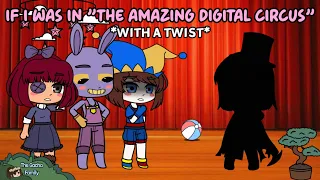 The Amazing Digital Circus || If I Was In The Amazing Digital Circus *WITH A TWIST* || Gacha Club