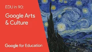 EDU in 90: Google Arts & Culture