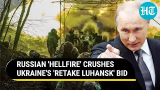 Russia's 'Hellish Blitz' in Luhansk; 30 Ukrainian Artillery Units, 20 Mortar Crews Bombed | Watch