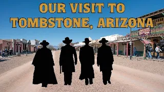 Our visit to Tombstone Arizona | The Old West | Ghost Town | Wyatt Earp | Doc Holliday | O.K. Corral