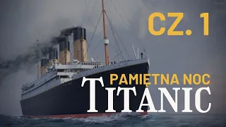 Pamiętna Noc. Titanic. | Część 1