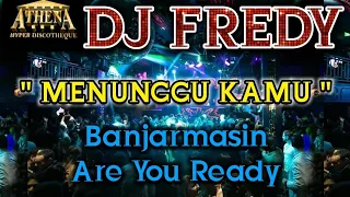 DJ FREDY - MENUNGGU KAMU || Banjarmasin Are You Ready